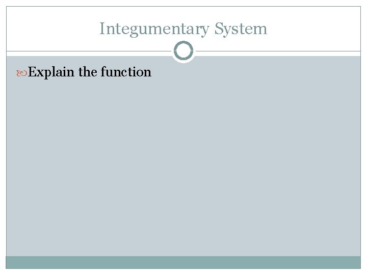 Integumentary System Explain the function 