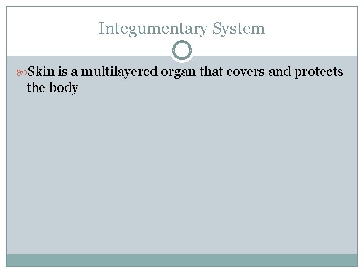 Integumentary System Skin is a multilayered organ that covers and protects the body 