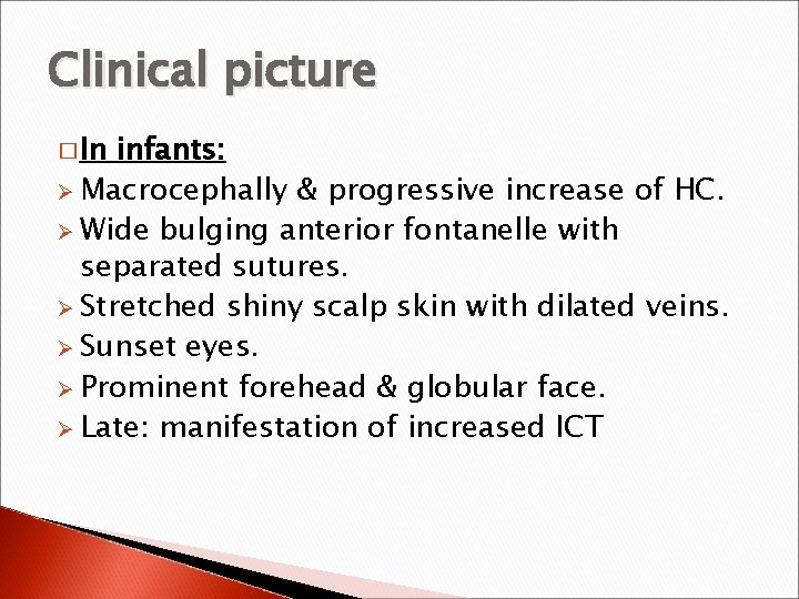 Clinical picture � In infants: Ø Macrocephally & progressive increase of HC. Ø Wide