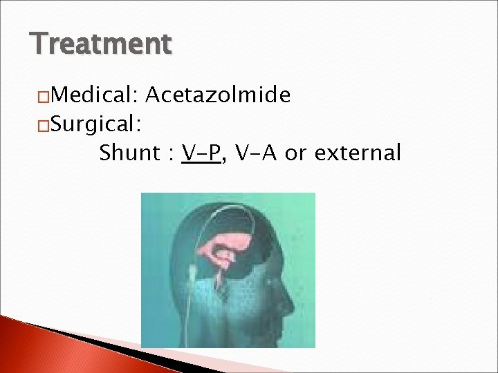 Treatment �Medical: �Surgical: Acetazolmide Shunt : V-P, V-A or external 