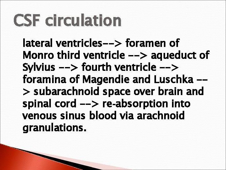 CSF circulation lateral ventricles--> foramen of Monro third ventricle --> aqueduct of Sylvius -->