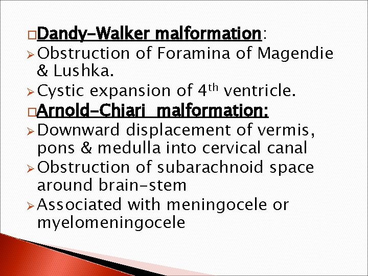 �Dandy-Walker malformation: Ø Obstruction of Foramina of Magendie & Lushka. Ø Cystic expansion of