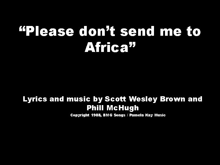 “Please don’t send me to Africa” Lyrics and music by Scott Wesley Brown and