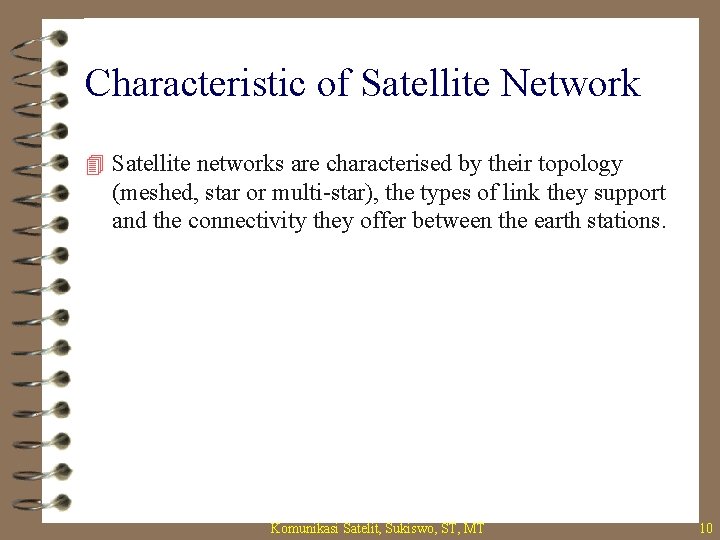 Characteristic of Satellite Network 4 Satellite networks are characterised by their topology (meshed, star