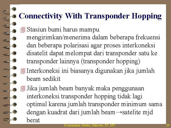 Connectivity With Transponder Hopping 4 Stasiun bumi harus mampu mengirimkan/menerima dalam beberapa frekuensi dan