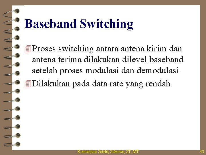 Baseband Switching 4 Proses switching antara antena kirim dan antena terima dilakukan dilevel baseband