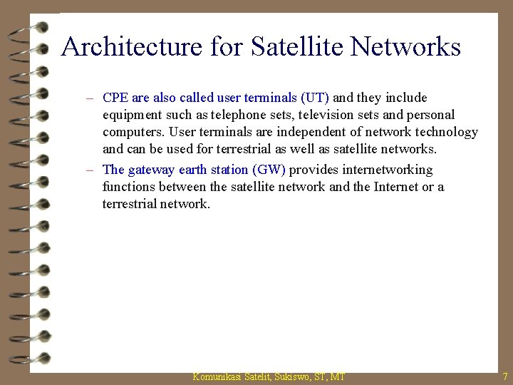 Architecture for Satellite Networks – CPE are also called user terminals (UT) and they