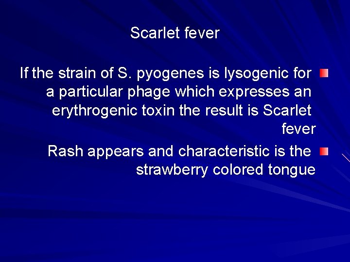 Scarlet fever If the strain of S. pyogenes is lysogenic for a particular phage Scarlet fever If the strain of S. pyogenes is lysogenic for a particular phage