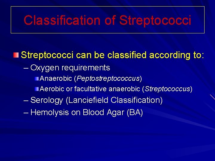 Classification of Streptococci can be classified according to: – Oxygen requirements Anaerobic (Peptostreptococcus) Aerobic Classification of Streptococci can be classified according to: – Oxygen requirements Anaerobic (Peptostreptococcus) Aerobic
