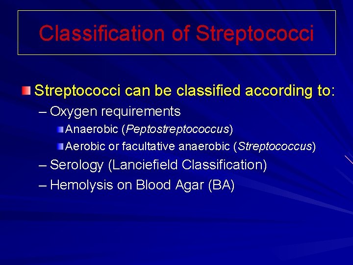 Classification of Streptococci can be classified according to: – Oxygen requirements Anaerobic (Peptostreptococcus) Aerobic