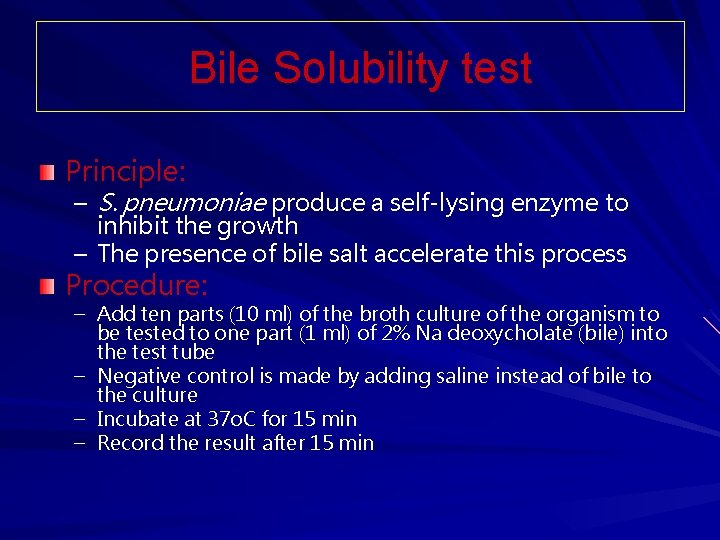 Bile Solubility test Principle: – S. pneumoniae produce a self-lysing enzyme to inhibit the