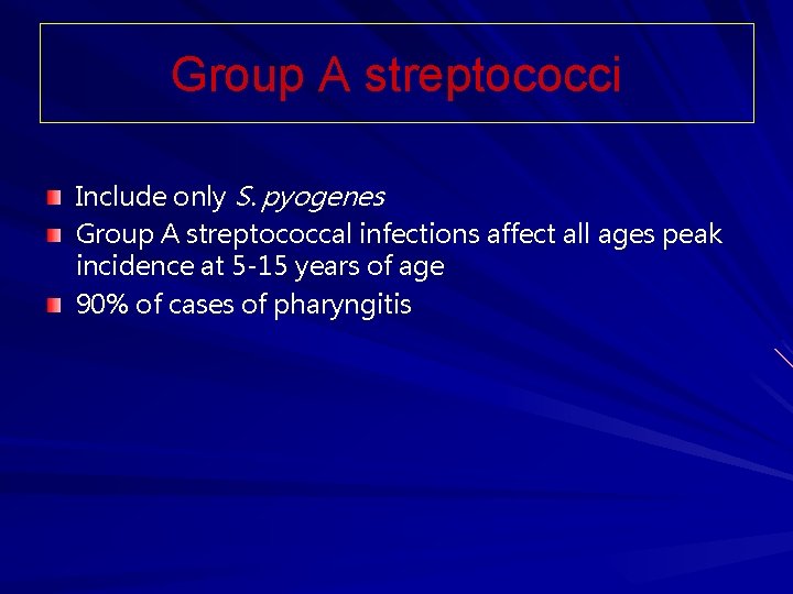 Group A streptococci Include only S. pyogenes Group A streptococcal infections affect all ages Group A streptococci Include only S. pyogenes Group A streptococcal infections affect all ages