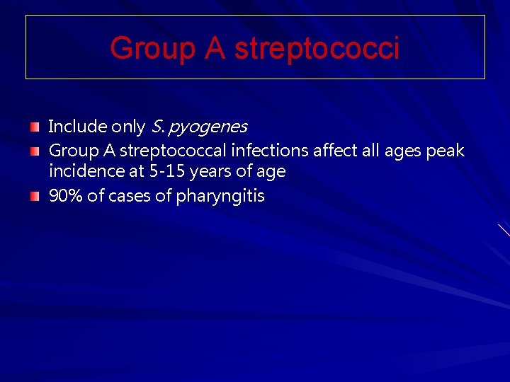 Group A streptococci Include only S. pyogenes Group A streptococcal infections affect all ages