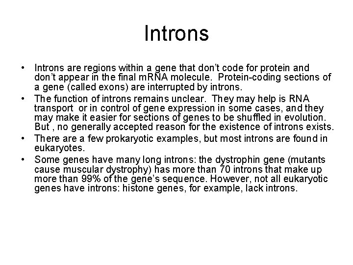 Introns • Introns are regions within a gene that don’t code for protein and