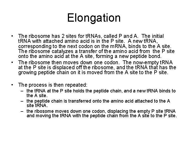 Elongation • The ribosome has 2 sites for t. RNAs, called P and A.