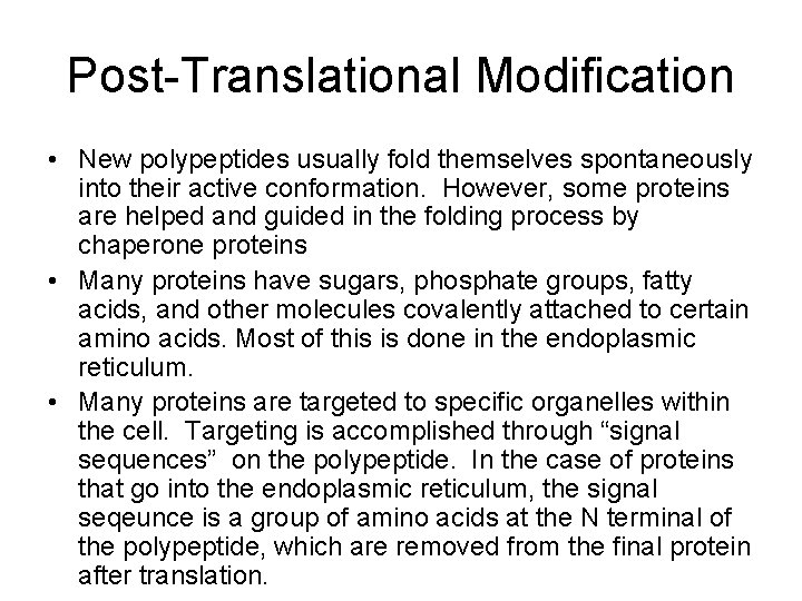 Post-Translational Modification • New polypeptides usually fold themselves spontaneously into their active conformation. However,