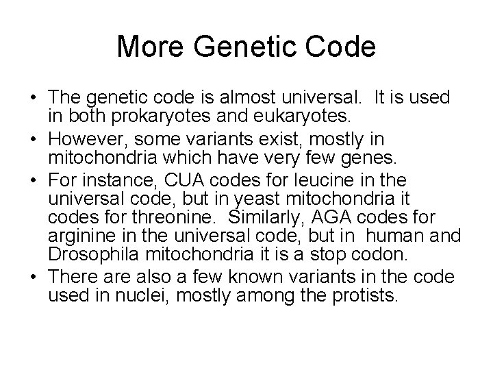More Genetic Code • The genetic code is almost universal. It is used in