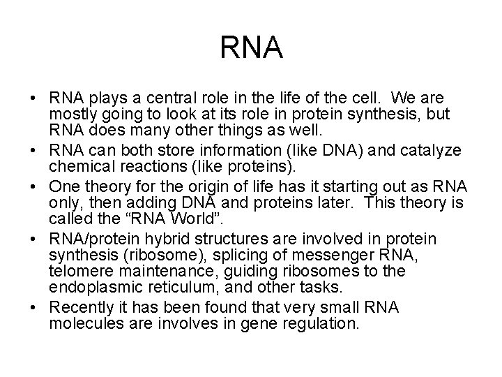 RNA • RNA plays a central role in the life of the cell. We