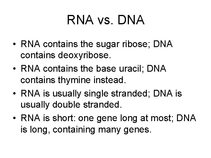 RNA vs. DNA • RNA contains the sugar ribose; DNA contains deoxyribose. • RNA