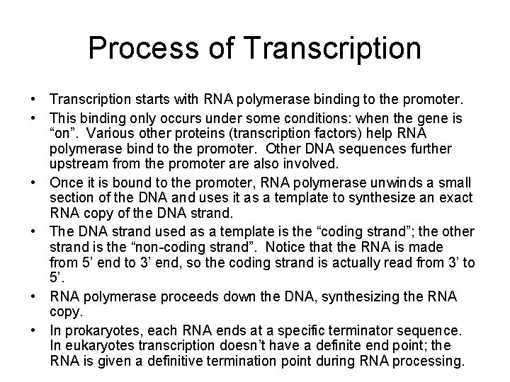 Process of Transcription • Transcription starts with RNA polymerase binding to the promoter. •