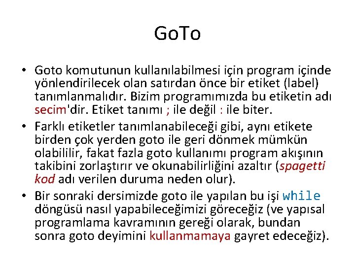 Go. To • Goto komutunun kullanılabilmesi için program içinde yönlendirilecek olan satırdan önce bir