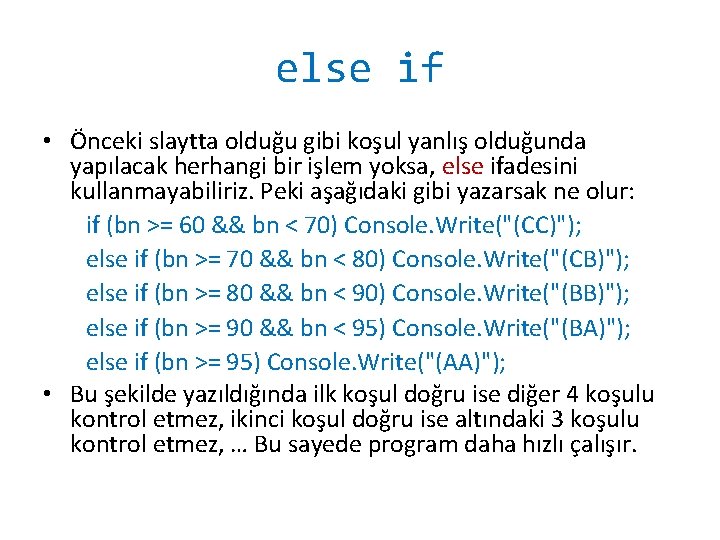 else if • Önceki slaytta olduğu gibi koşul yanlış olduğunda yapılacak herhangi bir işlem