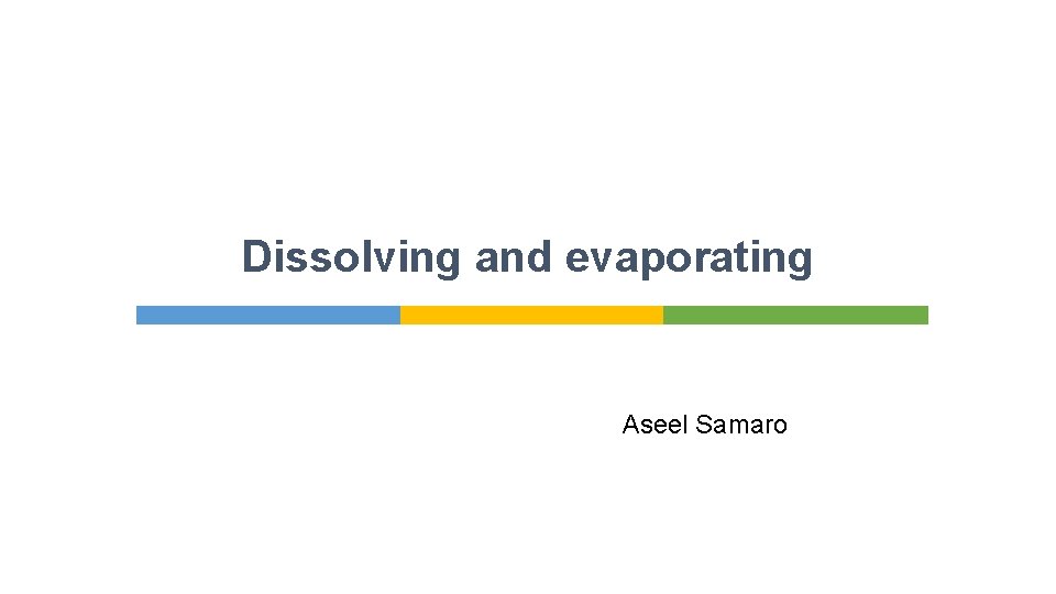 Dissolving and evaporating Aseel Samaro 