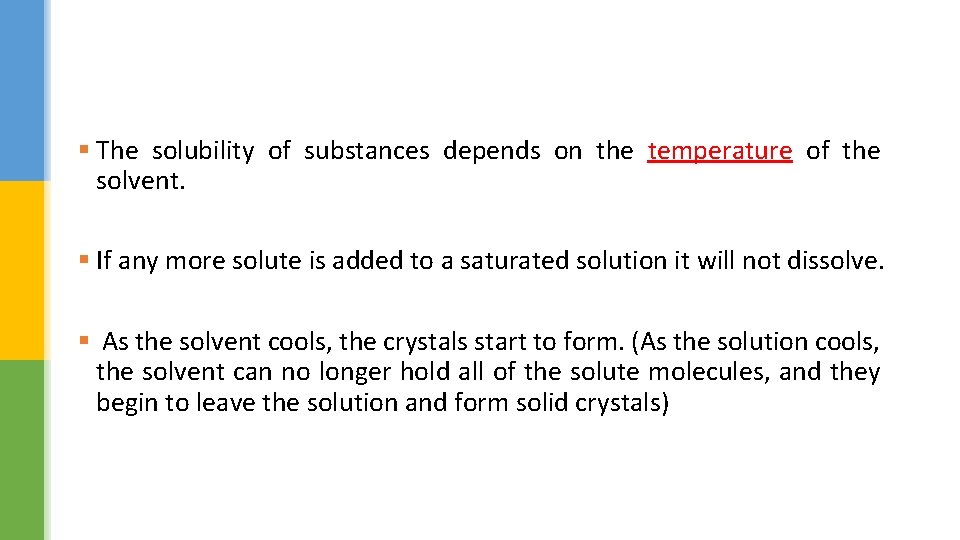 § The solubility of substances depends on the temperature of the solvent. § If