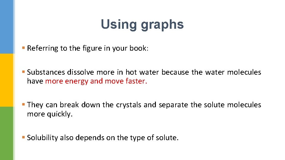 Using graphs § Referring to the figure in your book: § Substances dissolve more