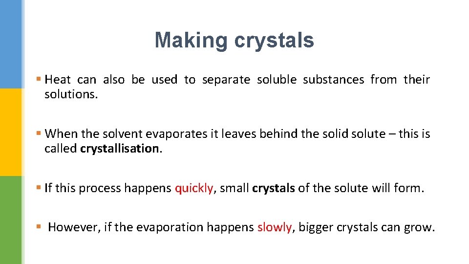 Making crystals § Heat can also be used to separate soluble substances from their