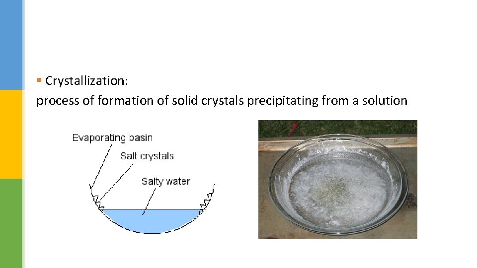 § Crystallization: process of formation of solid crystals precipitating from a solution 
