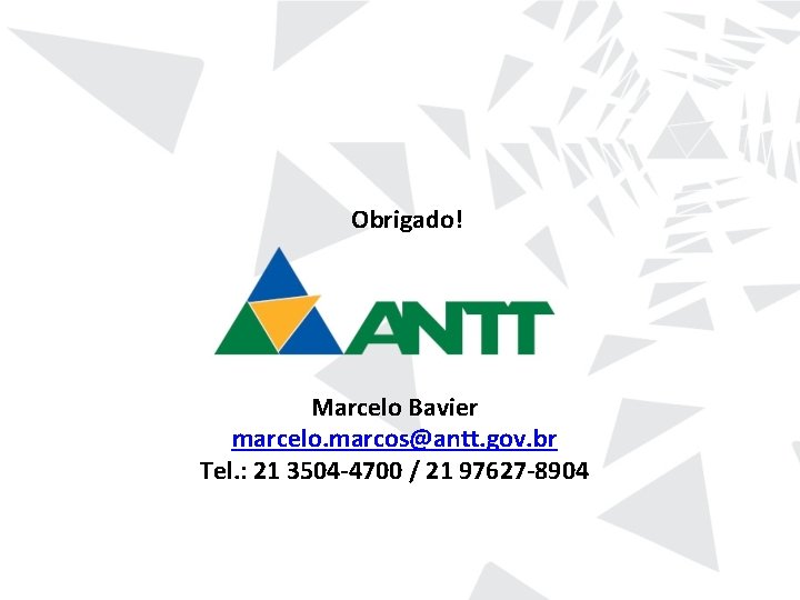 Obrigado! Marcelo Bavier marcelo. marcos@antt. gov. br Tel. : 21 3504 -4700 / 21