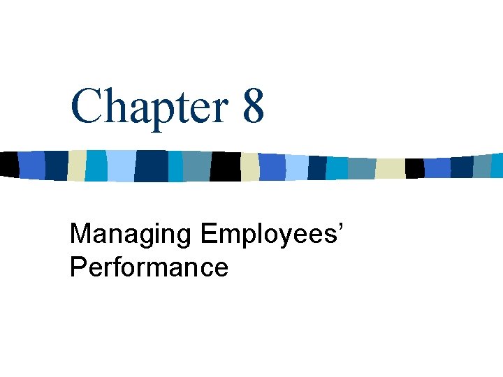Chapter 8 Managing Employees Performance Performance Management N