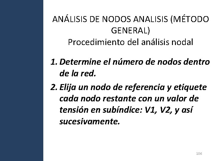 ANÁLISIS DE NODOS ANALISIS (MÉTODO GENERAL) Procedimiento del análisis nodal 1. Determine el número ANÁLISIS DE NODOS ANALISIS (MÉTODO GENERAL) Procedimiento del análisis nodal 1. Determine el número
