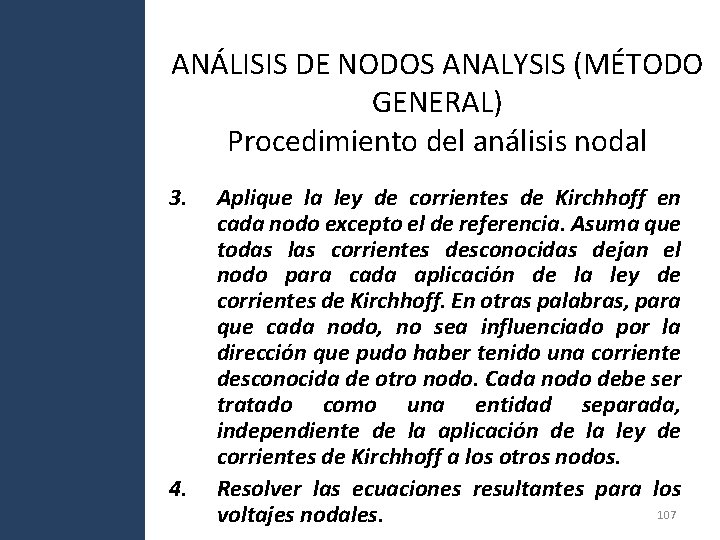 ANÁLISIS DE NODOS ANALYSIS (MÉTODO GENERAL) Procedimiento del análisis nodal 3. 4. Aplique la ANÁLISIS DE NODOS ANALYSIS (MÉTODO GENERAL) Procedimiento del análisis nodal 3. 4. Aplique la