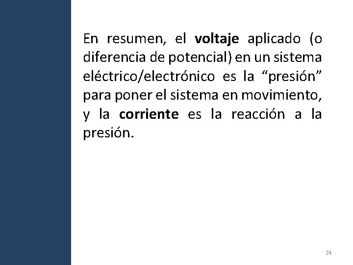 En resumen, el voltaje aplicado (o diferencia de potencial) en un sistema eléctrico/electrónico es En resumen, el voltaje aplicado (o diferencia de potencial) en un sistema eléctrico/electrónico es