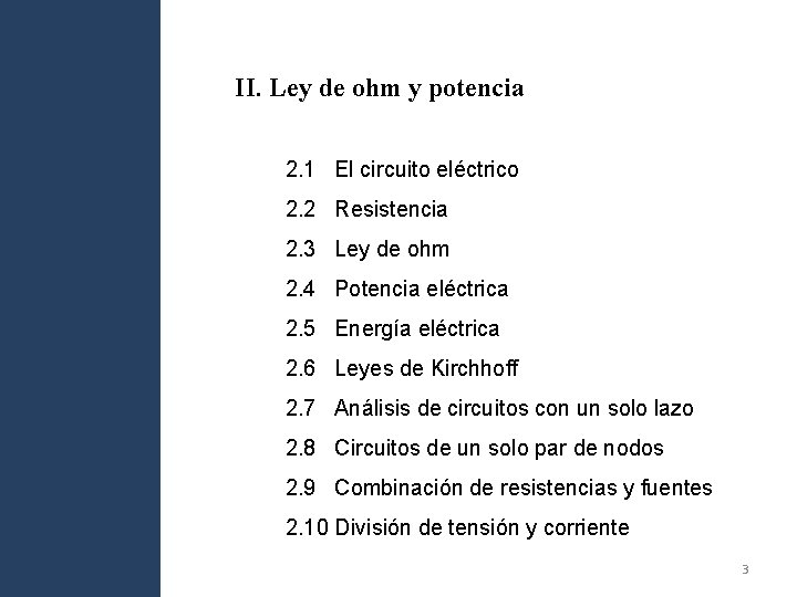 II. Ley de ohm y potencia 2. 1 El circuito eléctrico 2. 2 Resistencia II. Ley de ohm y potencia 2. 1 El circuito eléctrico 2. 2 Resistencia