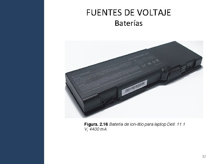 FUENTES DE VOLTAJE Baterías Figura. 2. 16 Batería de ion-litio para laptop Dell: 11. FUENTES DE VOLTAJE Baterías Figura. 2. 16 Batería de ion-litio para laptop Dell: 11.