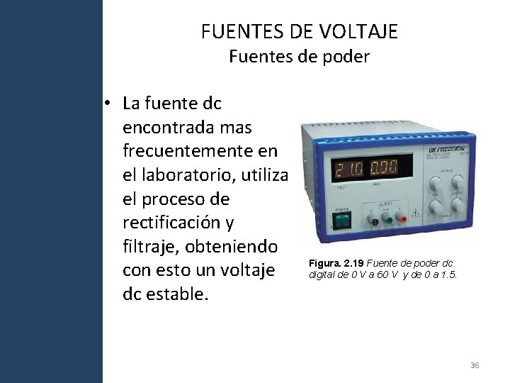 FUENTES DE VOLTAJE Fuentes de poder • La fuente dc encontrada mas frecuentemente en FUENTES DE VOLTAJE Fuentes de poder • La fuente dc encontrada mas frecuentemente en
