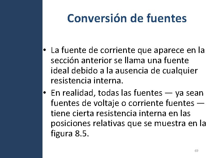 Conversión de fuentes • La fuente de corriente que aparece en la sección anterior Conversión de fuentes • La fuente de corriente que aparece en la sección anterior