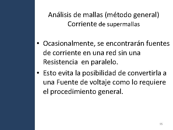 Análisis de mallas (método general) Corriente de supermallas • Ocasionalmente, se encontrarán fuentes de Análisis de mallas (método general) Corriente de supermallas • Ocasionalmente, se encontrarán fuentes de