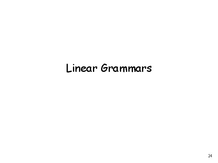 Linear Grammars 24 