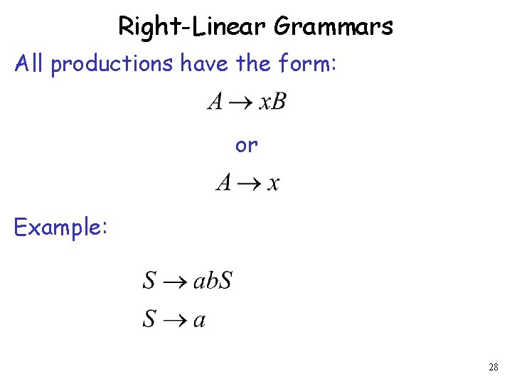 Right-Linear Grammars All productions have the form: or Example: 28 