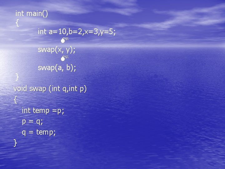 int main() { int a=10, b=2, x=3, y=5; swap(x, y); swap(a, b); } void