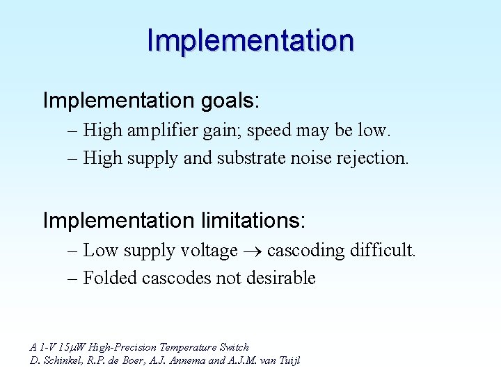 Implementation goals: – High amplifier gain; speed may be low. – High supply and