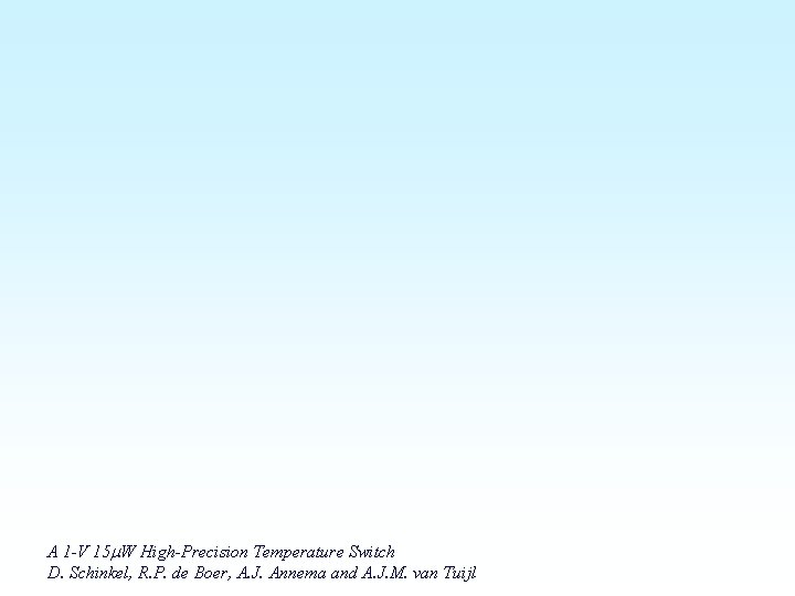 A 1 -V 15 m. W High-Precision Temperature Switch D. Schinkel, R. P. de