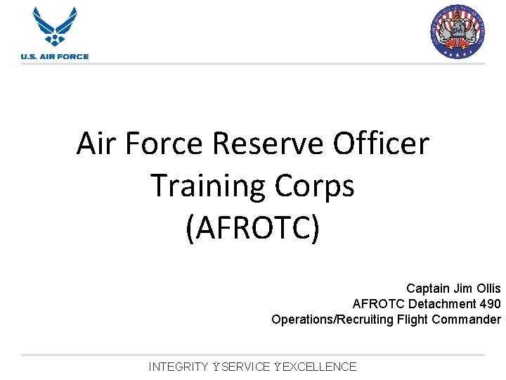 Air Force Reserve Officer Training Corps (AFROTC) Captain Jim Ollis AFROTC Detachment 490 Operations/Recruiting