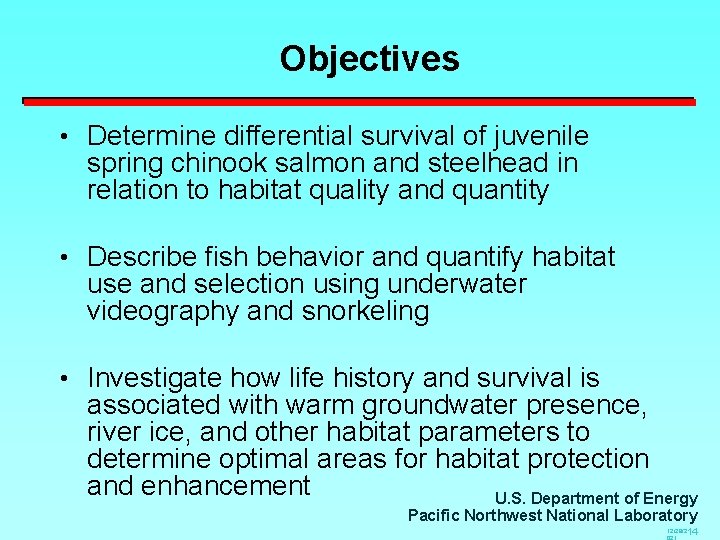 Objectives • Determine differential survival of juvenile spring chinook salmon and steelhead in relation
