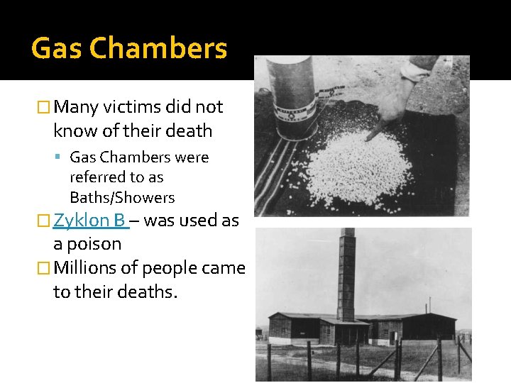 Gas Chambers � Many victims did not know of their death Gas Chambers were