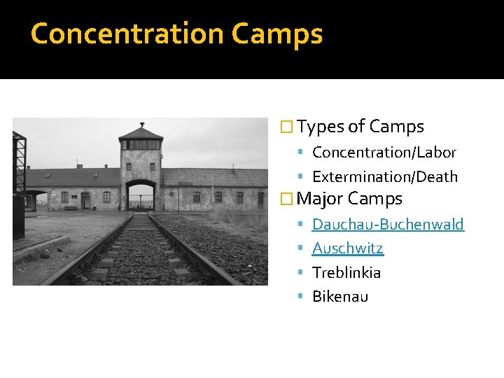 Concentration Camps � Types of Camps Concentration/Labor Extermination/Death � Major Camps Dauchau-Buchenwald Auschwitz Treblinkia